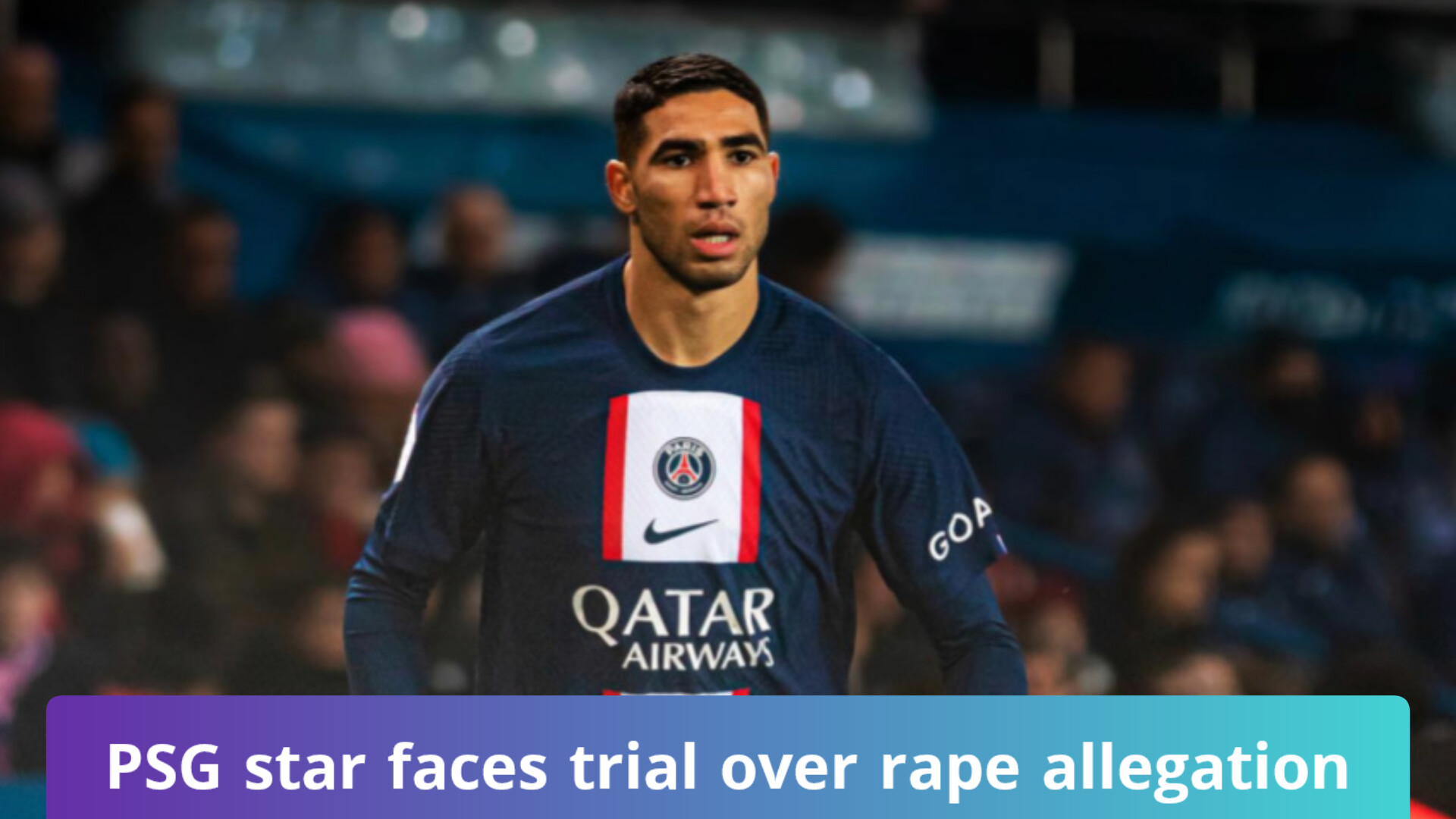 PSG Moroccan footballer Achraf Hakimi faces court over sexual assault allegation